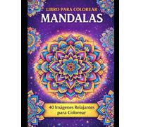 Libro de Mandalas para Colorear: 40 diseños relajantes para colorear, mindfulness y creatividad