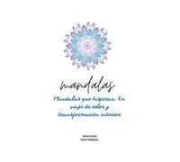 Libro de Mandalas para Colorear Adultos: Relajación, Mindfulness y Transformación Interior: 27 diseños antiestrés para desconectar, reducir la ansiedad y encontrar calma