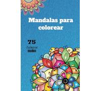 Libro de Mándalas: un viaje de colores y relajación, para que puedan colorear adultos y niños, fácil y divertido.: 75 exclusivos diseños para una diversión y/o entretenimiento diario