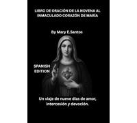 LIBRO DE ORACIÓN DE LA NOVENA AL INMACULADO CORAZÓN DE MARÍA: Un viaje de nueve días de amor, intercesión y devoción.