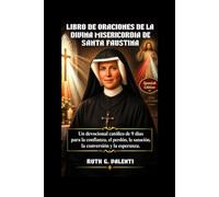 LIBRO DE ORACIONES DE LA DIVINA MISERICORDIA DE SANTA FAUSTINA: Un devocional católico de 9 días para la confianza, el perdón, la sanación, la conversión y la esperanza.