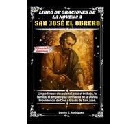 LIBRO DE ORACIONES DE LA NOVENA A SAN JOSÉ EL OBRERO: Un poderoso devocional para el trabajo, la familia, el empleo y la confianza en la Divina Providencia de Dios a través de San José.
