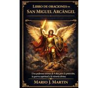 LIBRO DE ORACIONES DE SAN MIGUEL ARCÁNGEL: Una poderosa novena de 9 días para la protección, la guerra espiritual y la victoria divina.
