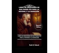 LIBRO DE ORACIONES DE SAN PADRE PÍO PARA LA NOVENA Y LA SANACIÓN: Devociones católicas para milagros, protección, sufrimiento, esperanza e intercesión.