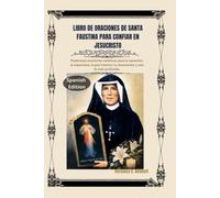 Libro de oraciones de Santa Faustina para confiar en Jesucristo: Poderosas oraciones católicas para la sanación, la esperanza, la paz interior, la renovación y una fe más profunda.
