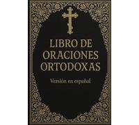 libro de oraciones ortodoxas: Devocionario clásico con oraciones esenciales de la tradición ortodoxa - Versión en español