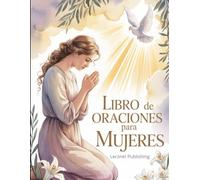 Libro de oraciones para mujeres: Devocional con oraciones diarias, versículos y reflexiones para fortalecer la fe de las mujeres