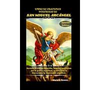 LIBRO DE ORACIONES PODEROSAS DE SAN MIGUEL ARCÁNGEL: Novena de 9 días, coronilla, letanía y oraciones por la guerra espiritual, la fortaleza, la liberación y la intercesión angelical.