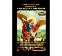 LIBRO DE ORACIONES PODEROSAS DE SAN MIGUEL ARCÁNGEL: Novena de 9 días, coronilla, letanía y oraciones por la guerra espiritual, la fortaleza, la liberación y la intercesión angelical.