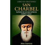 Libro De Oraciones San Chárbel: Patrono De Los Que Sufren En Cuerpo Y Alma
