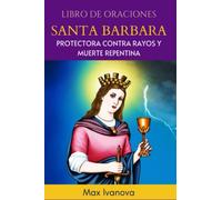 Libro De Oraciones Santa Bárbara: Protectora Contra Rayos Y Muerte Repentina