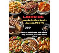 Libro de para la freidora de aire Duronic AF34 WE: 320 recetas saludables, sabrosas y muy variadas para una buena salud