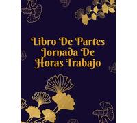Libro De Partes Jornada De Horas Trabajo: Cuaderno A4 de 122 páginas con plantillas diarias y mensuales para registrar entradas, salidas, pausas, ... para pymes, autónomos y responsables de RRHH.