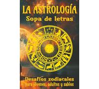 Libro de pasatiempos de astrología con sopas de letras: Más de 50 sopas estelares para cada signo del zodiaco