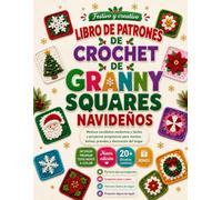 LIBRO DE PATRONES DE CROCHET DE GRANNY SQUARES NAVIDEÑOS: Motivos navideños modernos y fáciles y proyectos progresivos para mantas, bolsos, prendas y decoración del hogar