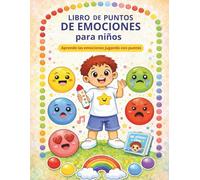 Libro de Puntos de Emociones para Niños: Actividades con Puntos para Aprender las Emociones, Desarrollar la Motricidad Fina y la Creatividad