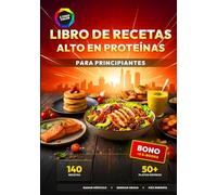 Libro de Recetas Alto en Proteínas para Principiantes: 140 Recetas Deliciosas y Rápidas para Ganar Músculo y Quemar Grasa - Incluye más de 50 Platos en menos de 25 Minutos
