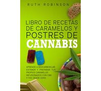 Libro de Recetas de Caramelos y Postres de Canna prende a descarboxilar, extraer y preparar tus propios caramelos infusionados con CBD y THC desde cero