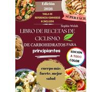 Libro de recetas de ciclismo de carbohidratos para principiantes: Ciclos de carbohidratos simplificados: recetas bajas y altas en carbohidratos con fotos a todo color y estrategias de alimentación