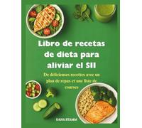 Libro de recetas de dieta para aliviar el SII: Deliciosas recetas con plan de comidas y lista de compras
