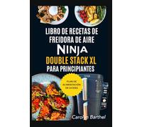 LIBRO DE RECETAS DE FREIDORA DE AIRE NINJA DOUBLE STACK XL PARA PRINCIPIANTES: Dieta rica en proteínas, fácil, deliciosa y saludable para el corazón para la familia