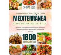 Libro de recetas de la dieta mediterránea de desintoxicación del cortisol: 1800 días de recetas mediterráneas con respaldo científico para reducir el cortisol, dormir mejor y perder grasa abdominal
