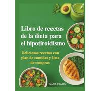 Libro de recetas de la dieta para el hipotiroidismo: Deliciosas recetas con plan de comidas y lista de compras
