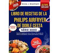 Libro de recetas de la Philips Airfryer de doble cesta serie 3000: Cocina crujiente sin olor a fritura: 110 recetas de clásicos saludables,snacks para ... recetas de clásicos saludables, snacks para