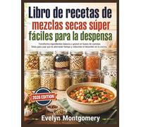 Libro de recetas de mezclas secas súper fáciles para la despensa: Transforma ingredientes básicos a granel en bases de comidas listas para usar que te ... tiempo y reducirán el desorden en la cocina.