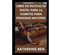 LIBRO DE RECETAS DE PASTEL PARA LA DIABETES PARA PERSONAS MAYORES