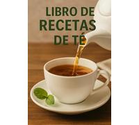 Libro De Recetas de Tè: 100 Tès Naturales para hacer en casa