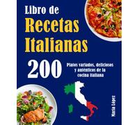Libro de Recetas Italianas 200: 200 Platos variados, deliciosos y auténticos de la cocina italiana