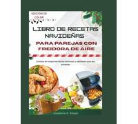 libro de recetas navideñas para parejas con freidora de aire: Comidas de temporada fáciles deliciosas y saludables para dos personas