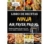 Libro de Recetas Ninja Air Fryer Pro XL: Domina la freidora de aire 6 en 1 con recetas rápidas, saludables y deliciosas