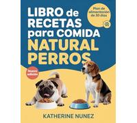 libro de recetas para comida natural perros: Recetas saludables y fáciles de preparar para comidas nutritivas y totalmente naturales que promueven la salud, la energía y la longevidad de su perro.