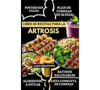 LIBRO DE RECETAS PARA LA ARTROSIS: Deliciosas recetas sin gluten y antiinflamatorias para aliviar la osteoartritis, la artritis reumatoide, el dolor articular y la gota. [Plan de comidas de 30 días]