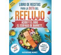 Libro de recetas para la dieta del reflujo ácido y el esófago de Barrett: Un plan de alimentación de 30 días con 100 platos para tratar la ERGE, reducir la acidez estomacal y proteger tu estómago