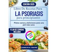 Libro De Recetas Para La Psoriasis Para Principiantes: Platos sanos y deliciosos para una piel más sana