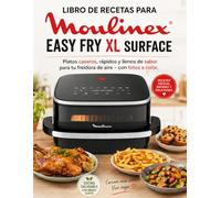Libro de recetas para Moulinex Easy Fry XL Surface: Platos caseros, rápidos y llenos de sabor para tu freidora de aire - con fotos a color