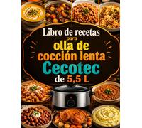 Libro de recetas para olla de cocción lenta Cecotec de 5,5 L: Más de 100 recetas fáciles y sabrosas para preparar comidas caseras sin esfuerzo con resultados perfectos en cada ocasión