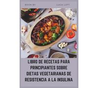 LIBRO DE RECETAS PARA PRINCIPIANTES SOBRE DIETAS VEGETARIANAS DE RESISTENCIA A LA INSULINA: Planes de comidas fáciles con bajo índice glucémico para ... el azúcar en sangre y el SOP de forma natural