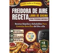Libro de Recetas Rápidas y Fáciles para Freidora de Aire para Personas Mayores: Deliciosas Comidas Saludables para el Corazón