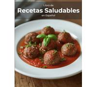 Libro de Recetas Saludables en Español: Libro de recetas de cocina en español, fáciles y prácticas, con información nutricional, para aprender y sorprender a cocineros de todos los niveles