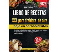 Libro de recetas XXL para freidora de aire baja en carbohidratos: Recetas saludables para el día a día con platos crujientes llenos de sabor y de fácil preparación.