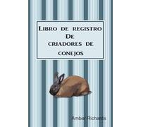Libro de registro de criadores de conejos: Un libro de registro para criar conejos