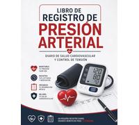 Libro de Registro de Presión Arterial: Diario de Salud Cardiovascular y Control de Tensión: Cuaderno Esencial para el Monitoreo Diario de la Presión y Ritmo Cardíaco