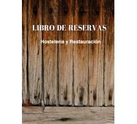 LIBRO DE RESERVAS: Hostelería y Restauración - Edición Madera Rústica: Cuaderno perpetuo de organización para 200 días sin fecha. Diario de mesa ... mesas y notas en negocios de cocina.