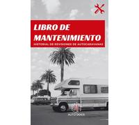Libro de Revisiones de Mantenimiento de Autocaravanas | Registro Completo de Servicios y Revisiones: Logra en un Futuro un Mayor Valor de Reventa, Organiza y Documenta Cada Revisión
