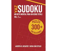 Libro de Sudoku para Adultos - Vol 2 de 5: ¡Más de 300 Sudokus con Soluciones Completas para Desafiar tu Mente y Habilidades!
