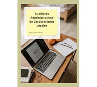 Libro de teoría, test y práctica para Auxiliares de Corporaciones Locales: Centrado en corporaciones locales andaluzas, especialmente en la provincia de Sevilla.